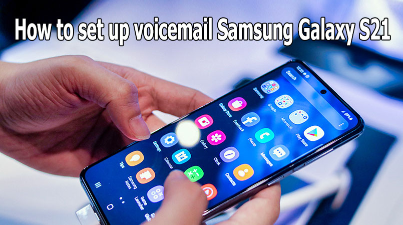 setup voicemail on galaxy s21